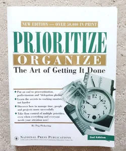 Prioritize, Organize: The Art of Getting It Done (New Edition)