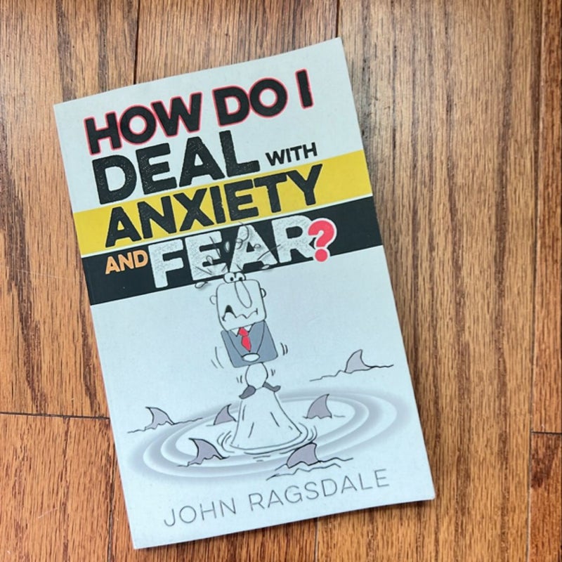 How do I deal with anxiety and fear?