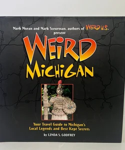 Weird Michigan Your Travel Guide to Michigan's Local Legends and Best Kept Secrets