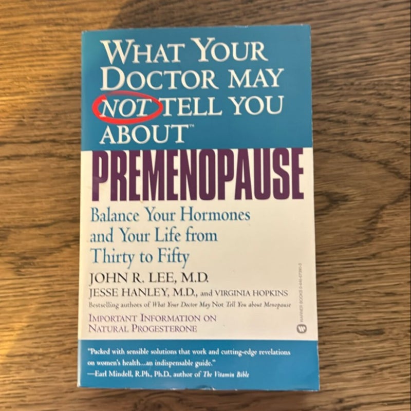 What Your Doctor May Not Tell You about(TM): Premenopause