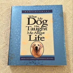 What My Dog Has Taught Me about Life