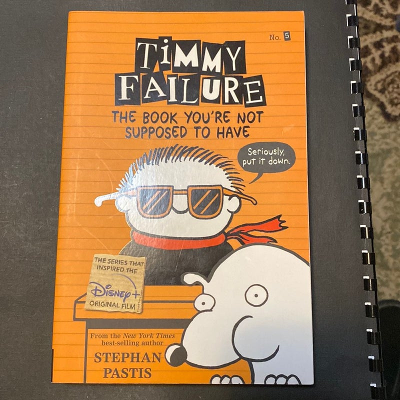 Timmy Failure: the Book You're Not Supposed to Have