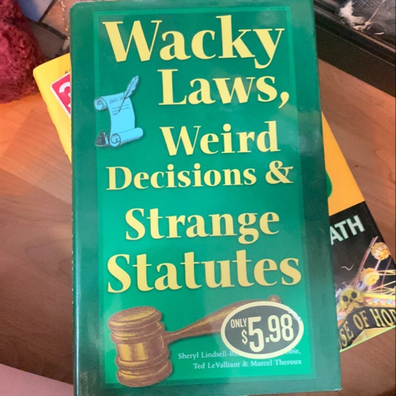 Wacky Laws, Weird Decisions, and Strange Statutes