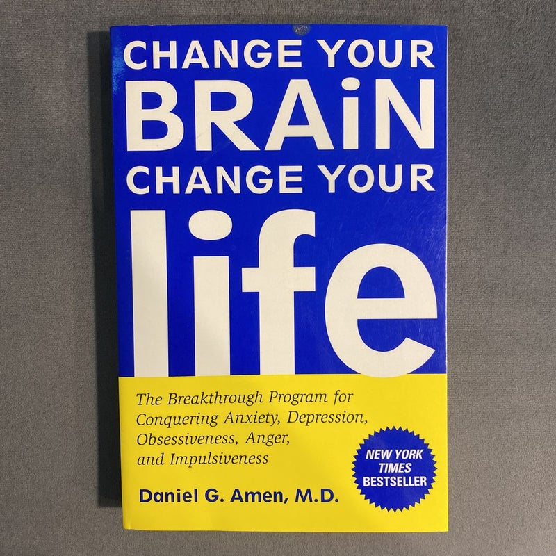 Change Your Brain, Change Your Life: The Breakthrough Program for  Conquering Anxiety, Depression, Obsessiveness, Anger, and Impulsiveness