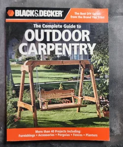 Black & Decker the Complete Guide to Outdoor Carpentry