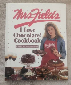 The Mrs. Fields I Love Chocolate Cookbook