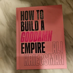 How to Build a Goddamn Empire