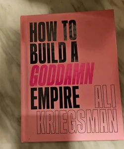 How to Build a Goddamn Empire