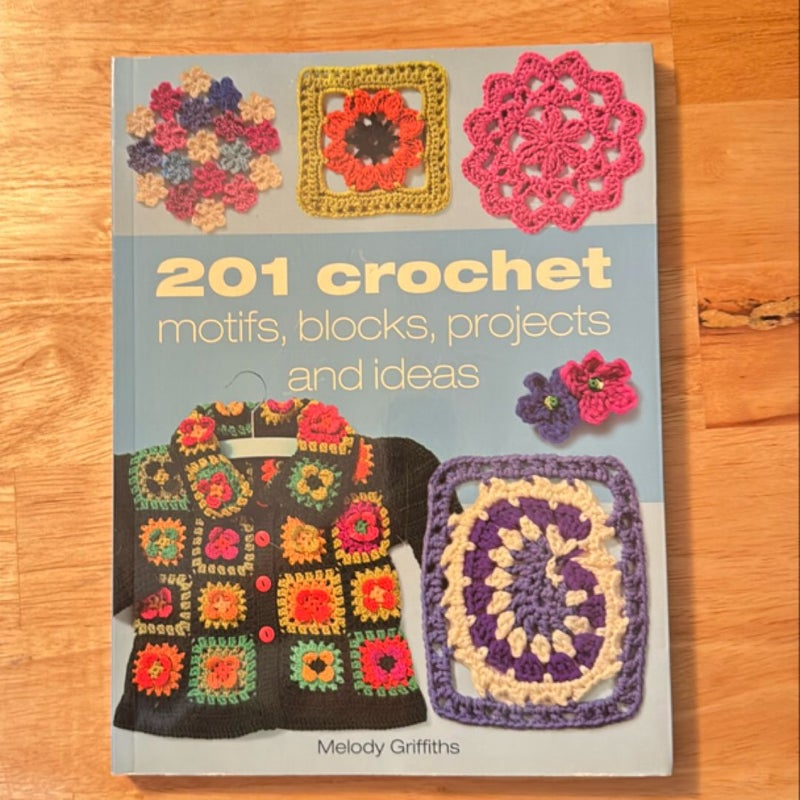 201 Crochet Motifs, Blocks, Projects, and Ideas