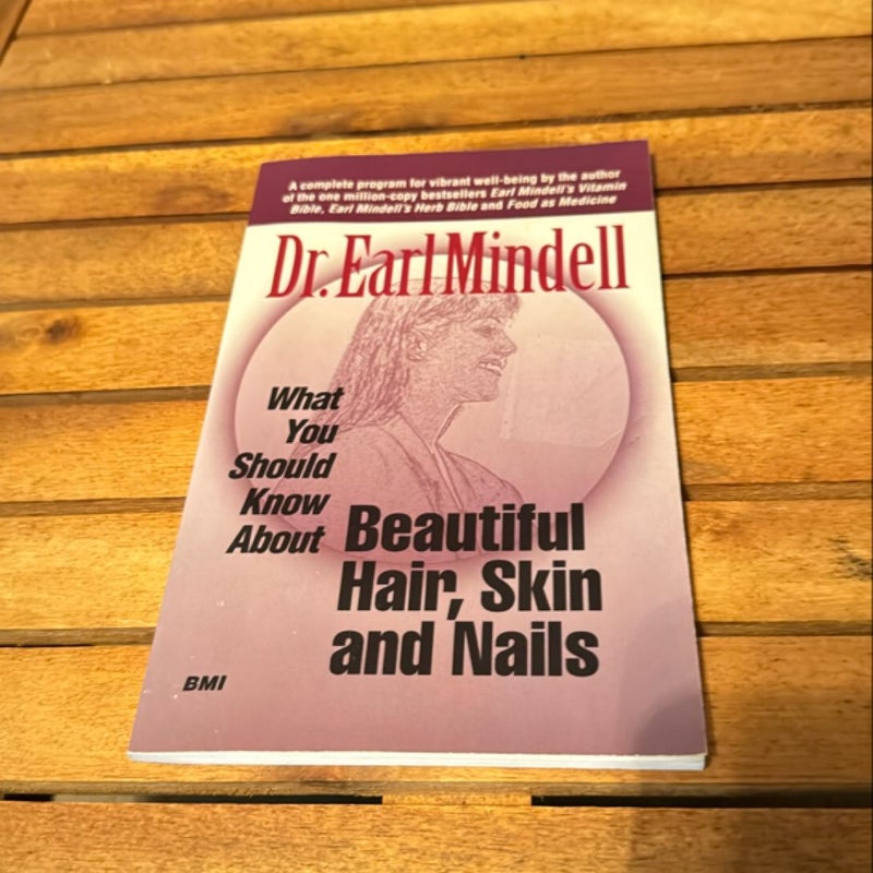 Dr. Earl Mindell's What You Should Know about Beautiful Hair, Skin and Nails