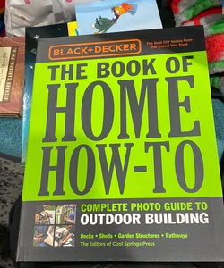 Black and Decker the Book of Home How-To Complete Photo Guide to Outdoor Building
