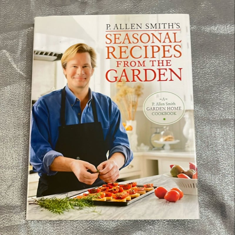 P. Allen Smith's Seasonal Recipes from the Garden