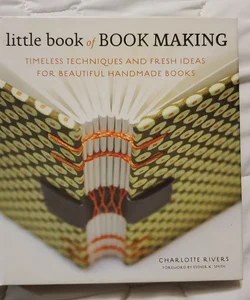 Little Book of Bookmaking: Timeless Techniques and Fresh Ideas for  Beautiful Handmade Books