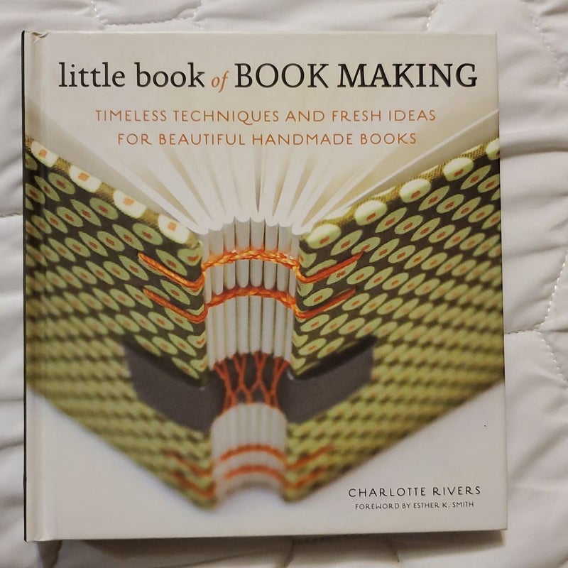 Little Book of Book Making by Charlotte Rivers; Esther K. Smith, Hardcover  | Pangobooks