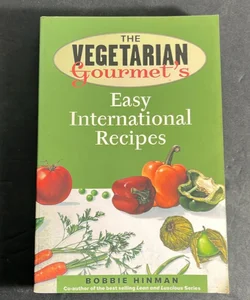 The Vegetarian Gourmet's Easy International Recipes