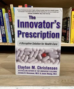 The Innovator's Prescription: a Disruptive Solution for Health Care