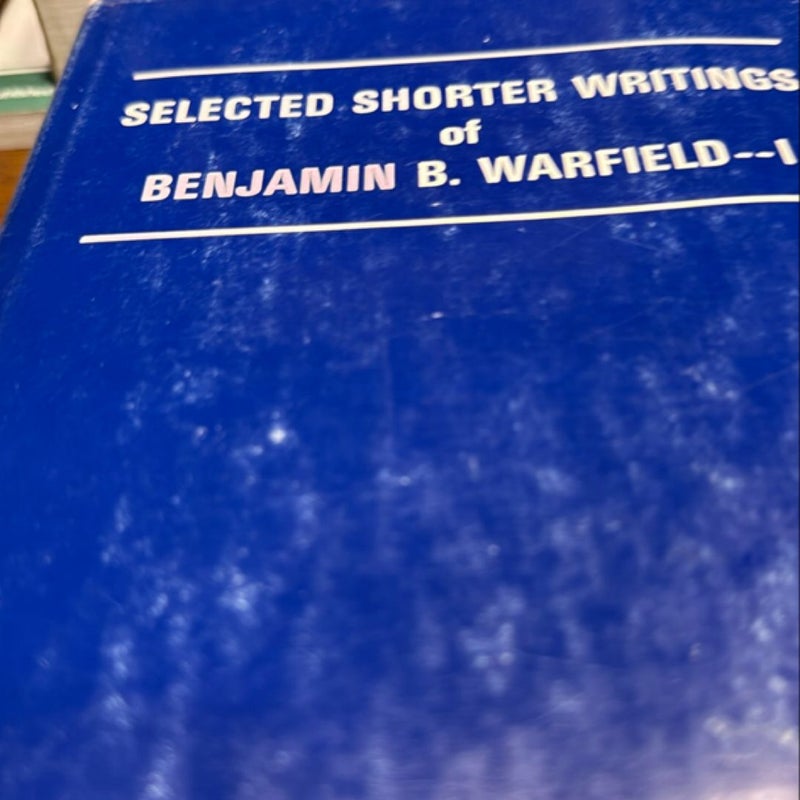 Selected shorter writings  of Benjamin B. Wakefield 1