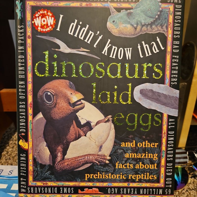 I Didn't Know Dinosaurs Laid Eggs