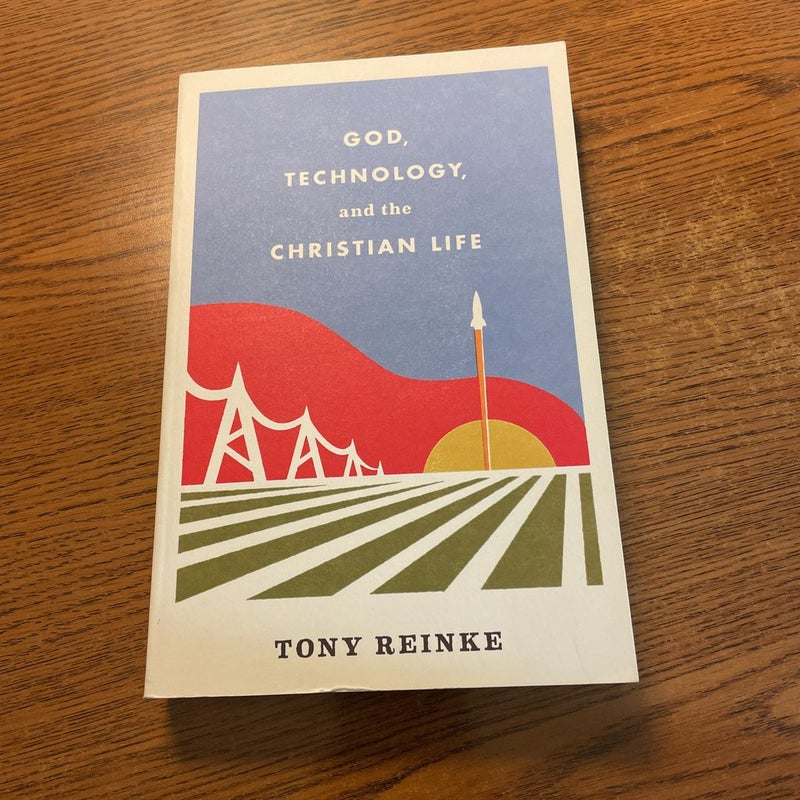 God, Technology, and the Christian Life