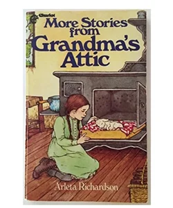 More Stories from Grandmas Attic by Arleta Richardson 