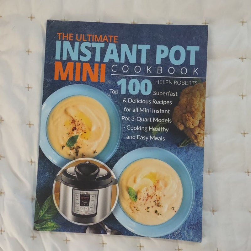 Healthy Instant Pot Mini Cookbook: 100 Recipes for One or Two with