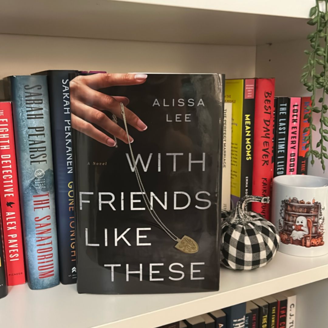 With Friends Like These