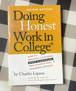 Doing Honest Work in College: How to Prepare Citations, Avoid Plagiarism, and Achieve Real Academic Success