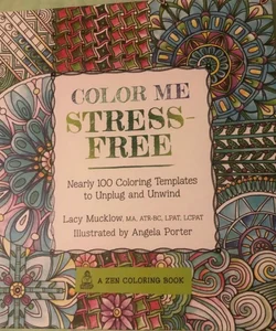 Color Me Stress-Free : A Zen Coloring Book