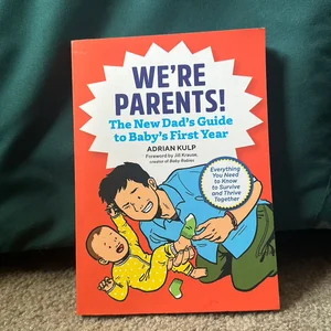 We're Parents! the First-Time Dad's Guide to Baby's First Year