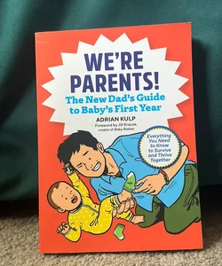 We're Parents! the First-Time Dad's Guide to Baby's First Year