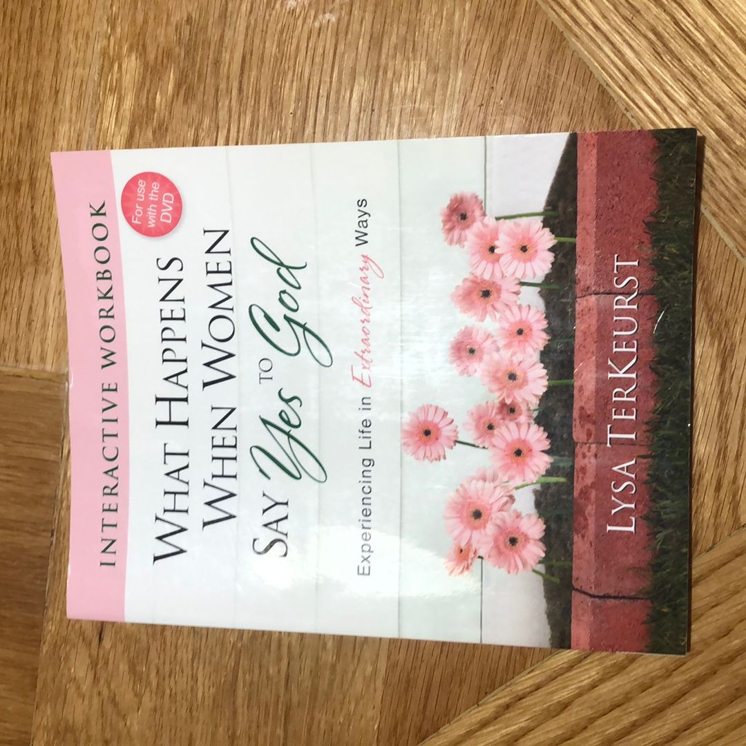 What Happens When Women Say Yes to God Interactive Workbook