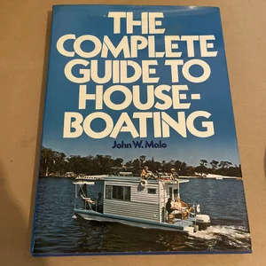 The Complete Guide to Houseboating