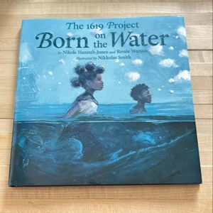 The 1619 Project: Born on the Water