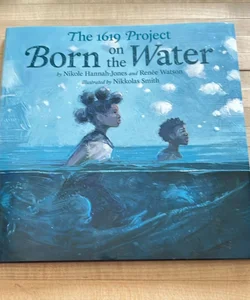 The 1619 Project: Born on the Water