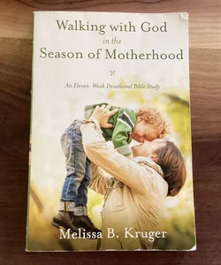 Walking with God in the Season of Motherhood