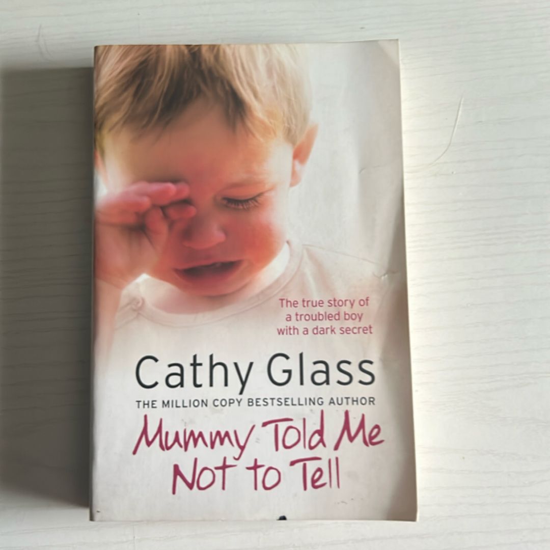 Mummy Told Me Not to Tell: the True Story of a Troubled Boy with a Dark Secret