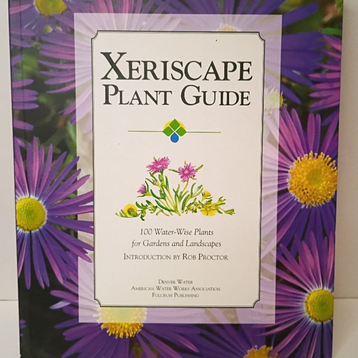 Xeriscape Plant Guide by Rob Proctor