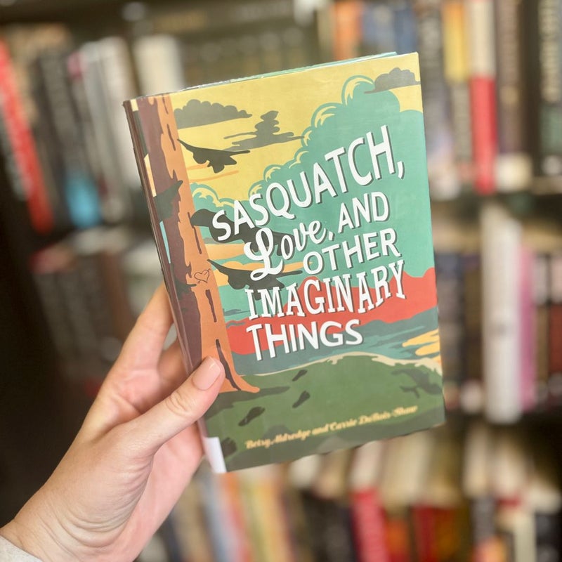 Sasquatch, Love, and Other Imaginary Things