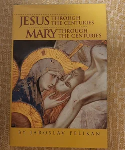Jesus through the centuries,  Mary through the centuries 