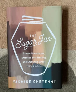 The Sugar Jar: Create Boundaries, Embrace Self-Healing, and Enjoy the Sweet  Things in Life by Yasmine Cheyenne