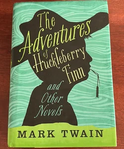 The Adventures of Huckleberry Finn and Other Novels