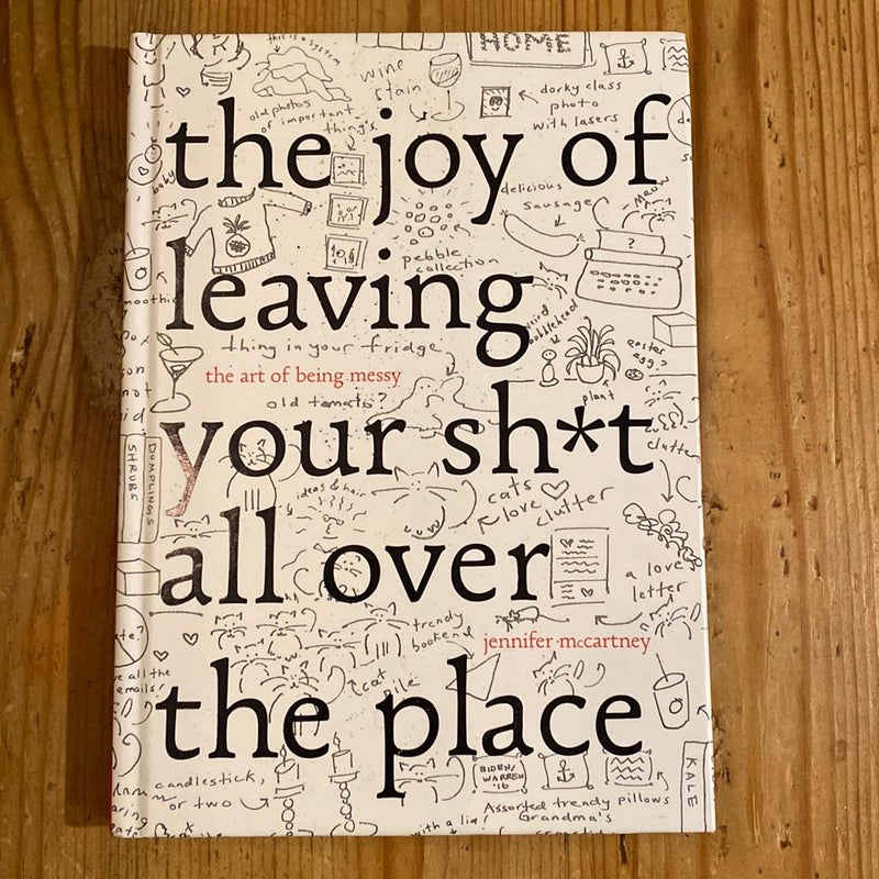 The Joy of Leaving Your Sh*t All over the Place