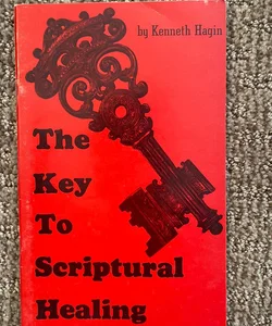 The Key to Scriptural Healing 