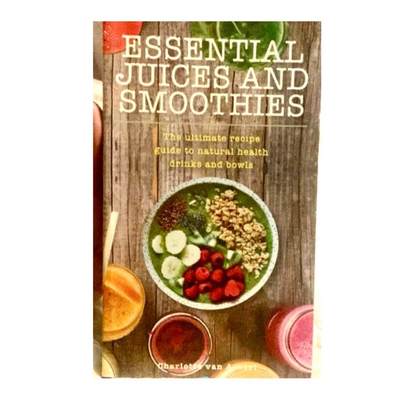 Essential Juices and Smoothies
