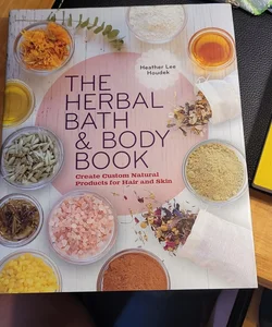 The Herbal Bath and Body Book