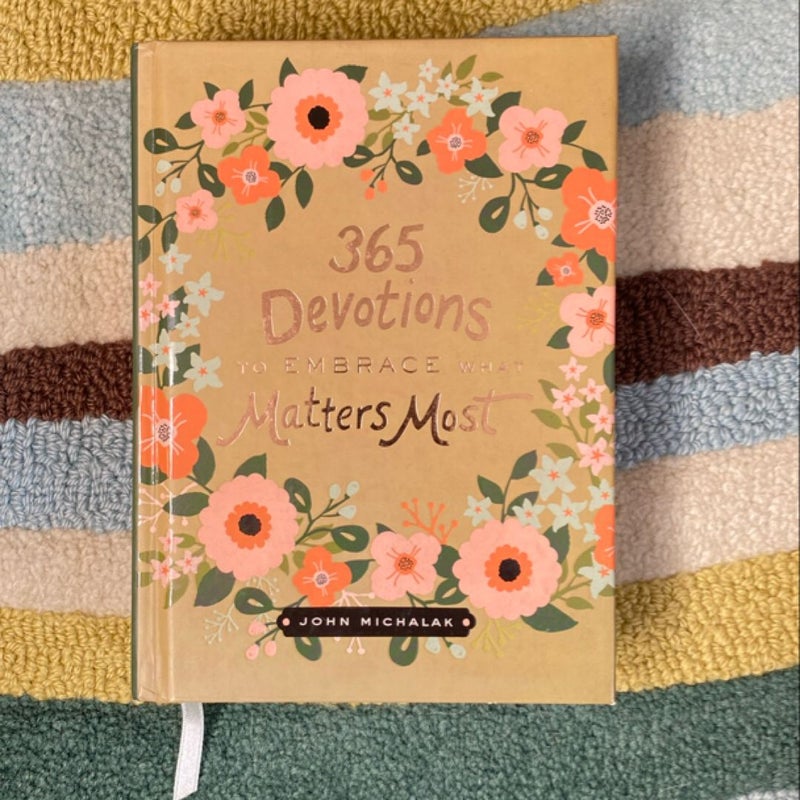 365 Devotions to Embrace What Matters Most