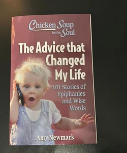 Chicken Soup for the Soul: the Advice That Changed My Life
