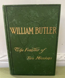 William Butler The Founder of Two Missions