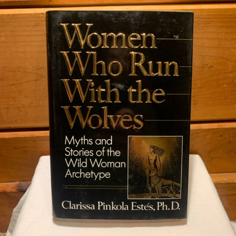 Women Who Run with the Wolves: Myths and Stories of the Wild Woman Archetype (1st ed, HC)