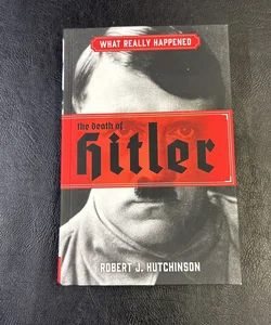 What Really Happened: the Death of Hitler